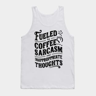 Fueled By Coffee Sarcasm And Inappropriate Thoughts Tank Top